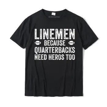 Popieriaus, Nes Quarterbacks Reikia Herojai Futbolo Lineman Puloveris Hoodie Kuponai Vyras Marškinėliai Gimtadienio Šukuotinės Medvilnės Marškinėliai Spausdinimas