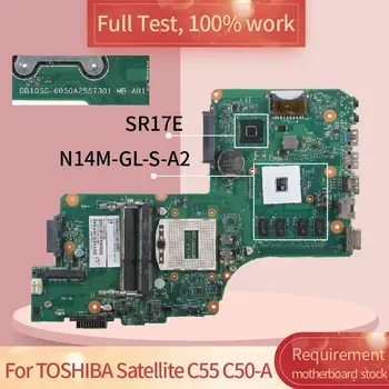 Skirtas TOSHIBA Satellite C 55 C50-A 6050A2557301 N14M-GL-S-A2 DDR3L nešiojamojo kompiuterio motininės Plokštės visą bandymo 100% darbas